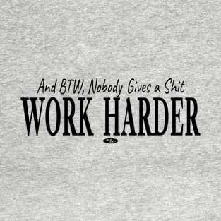 Nobody Gives a Shit Work Harder T-Shirt